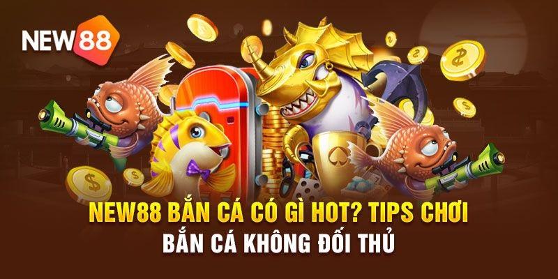 giới thiệu qua về sảnh game bắn cá new88